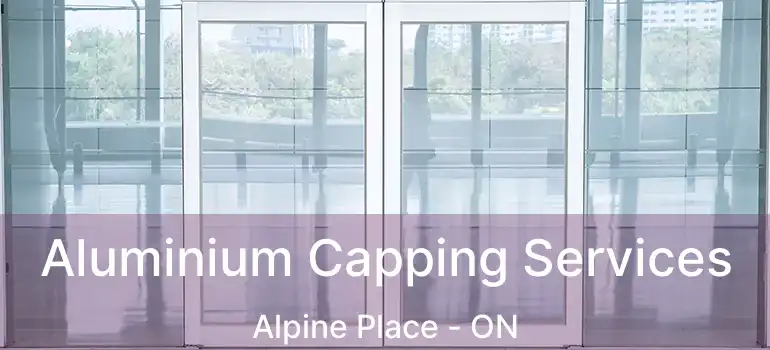  Aluminium Capping Services Alpine Place - ON