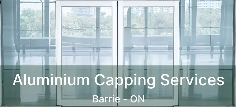  Aluminium Capping Services Barrie - ON
