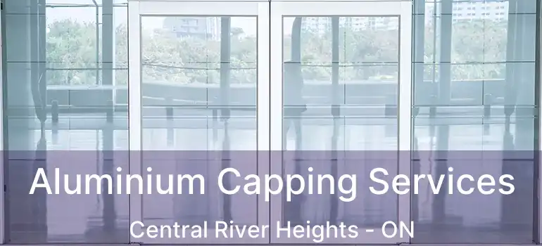  Aluminium Capping Services Central River Heights - ON