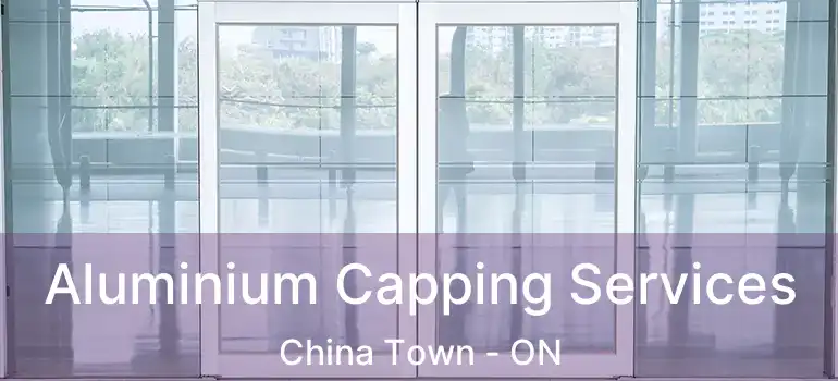  Aluminium Capping Services China Town - ON