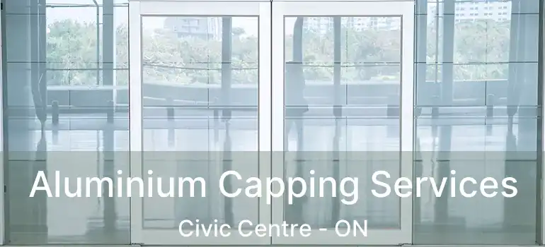  Aluminium Capping Services Civic Centre - ON