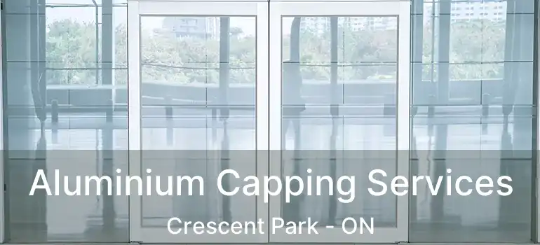  Aluminium Capping Services Crescent Park - ON