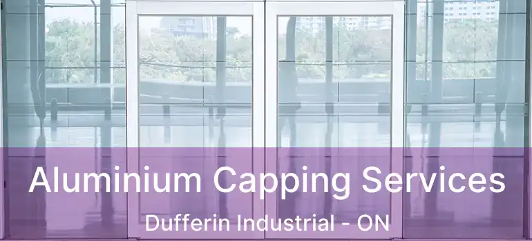  Aluminium Capping Services Dufferin Industrial - ON
