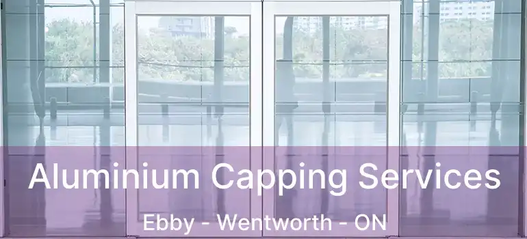  Aluminium Capping Services Ebby - Wentworth - ON