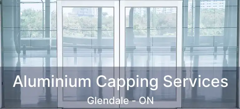  Aluminium Capping Services Glendale - ON