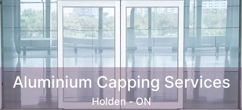  Aluminium Capping Services Holden - ON