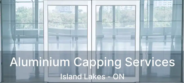  Aluminium Capping Services Island Lakes - ON