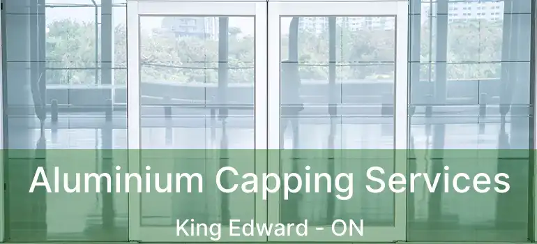 Aluminium Capping Services King Edward - ON