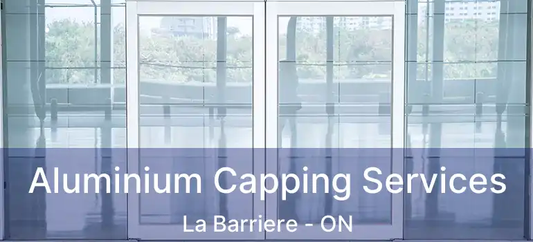  Aluminium Capping Services La Barriere - ON