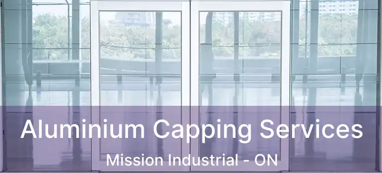  Aluminium Capping Services Mission Industrial - ON
