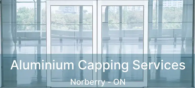  Aluminium Capping Services Norberry - ON