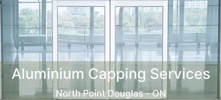  Aluminium Capping Services North Point Douglas - ON