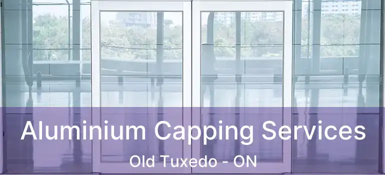  Aluminium Capping Services Old Tuxedo - ON