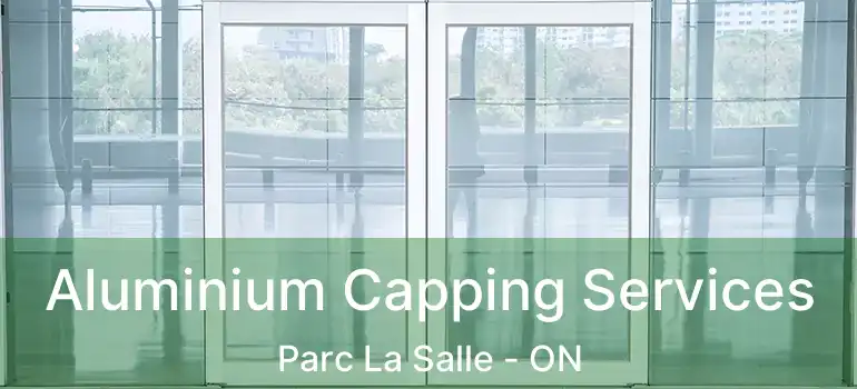  Aluminium Capping Services Parc La Salle - ON