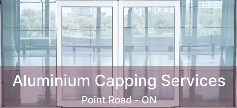  Aluminium Capping Services Point Road - ON