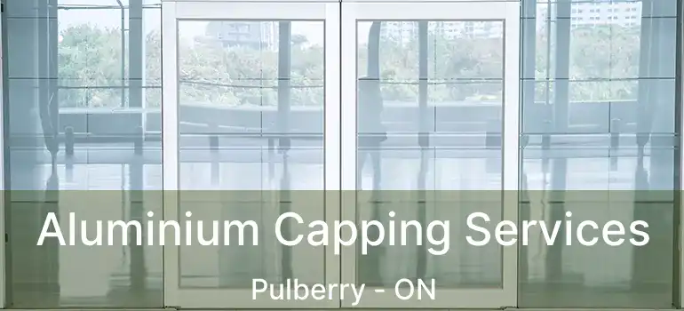  Aluminium Capping Services Pulberry - ON