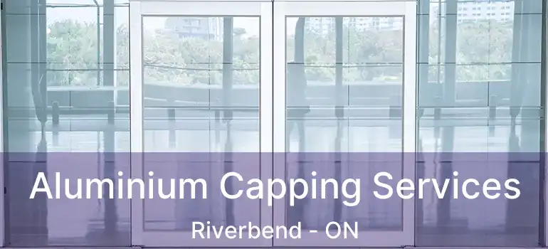  Aluminium Capping Services Riverbend - ON
