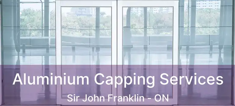  Aluminium Capping Services Sir John Franklin - ON