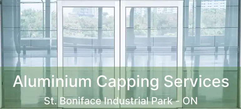  Aluminium Capping Services St. Boniface Industrial Park - ON