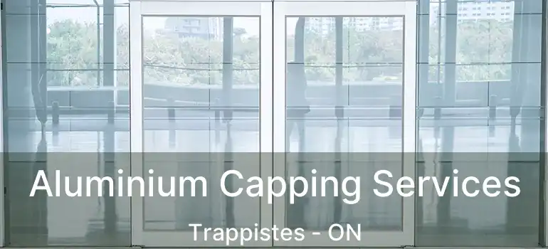  Aluminium Capping Services Trappistes - ON