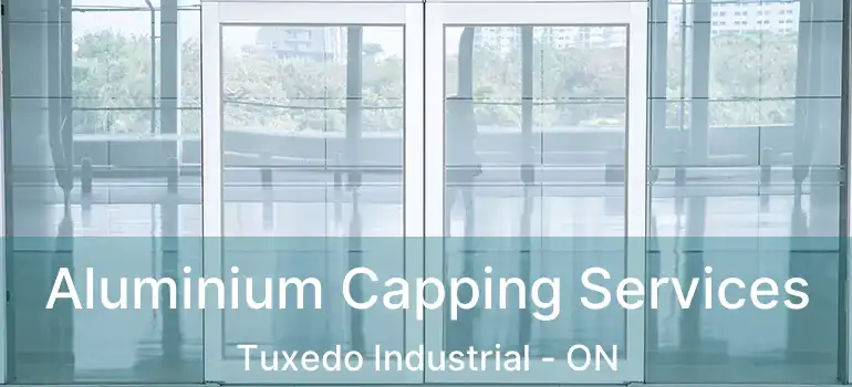  Aluminium Capping Services Tuxedo Industrial - ON