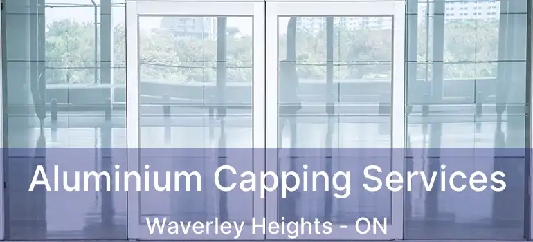  Aluminium Capping Services Waverley Heights - ON