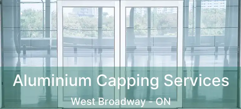  Aluminium Capping Services West Broadway - ON