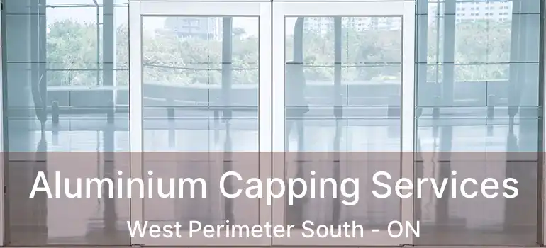  Aluminium Capping Services West Perimeter South - ON