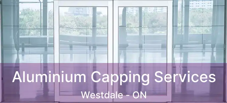  Aluminium Capping Services Westdale - ON