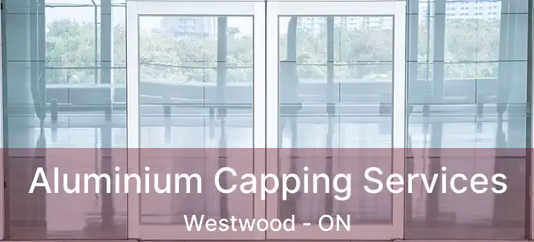  Aluminium Capping Services Westwood - ON