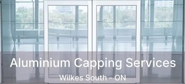  Aluminium Capping Services Wilkes South - ON