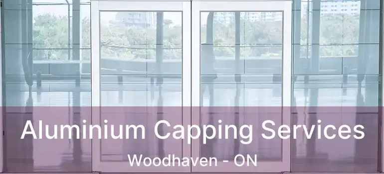  Aluminium Capping Services Woodhaven - ON