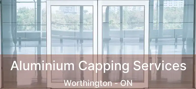  Aluminium Capping Services Worthington - ON