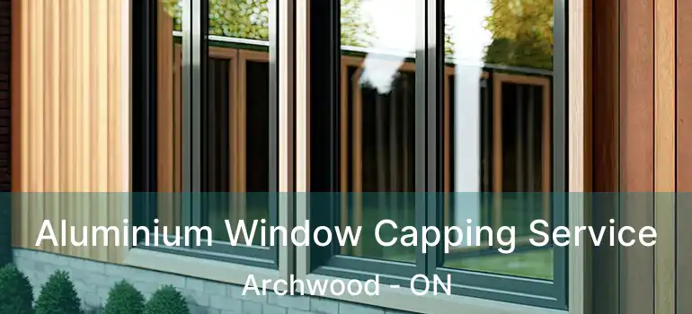  Aluminium Window Capping Service Archwood - ON