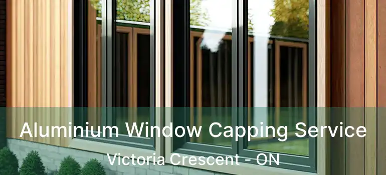  Aluminium Window Capping Service Victoria Crescent - ON