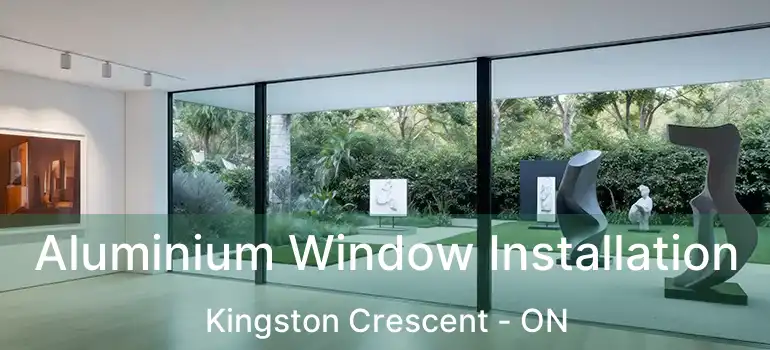  Aluminium Window Installation Kingston Crescent - ON