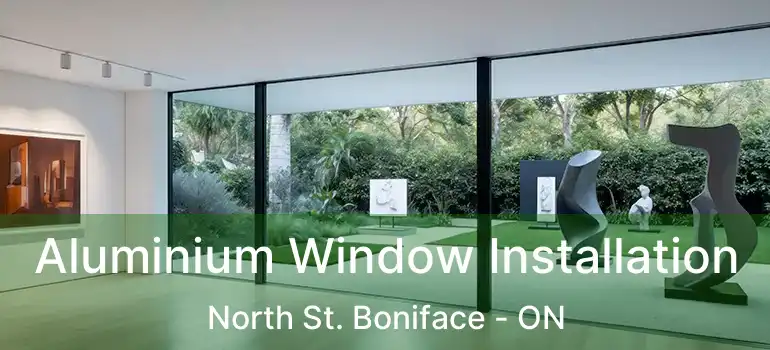  Aluminium Window Installation North St. Boniface - ON