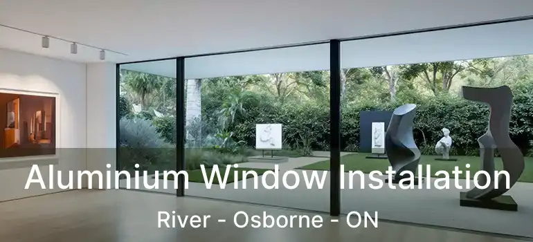  Aluminium Window Installation River - Osborne - ON