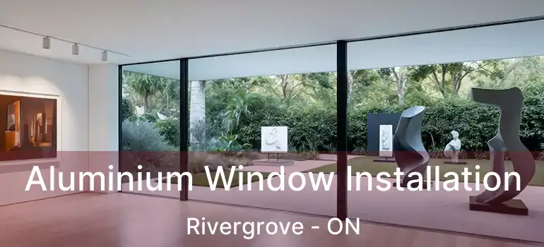  Aluminium Window Installation Rivergrove - ON