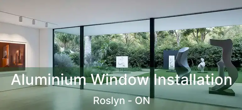  Aluminium Window Installation Roslyn - ON