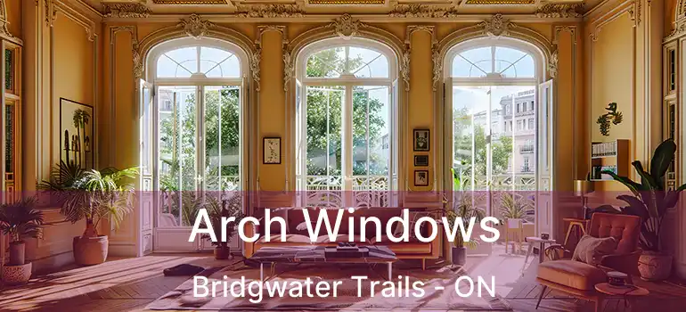  Arch Windows Bridgwater Trails - ON