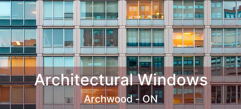  Architectural Windows Archwood - ON