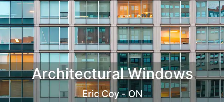  Architectural Windows Eric Coy - ON