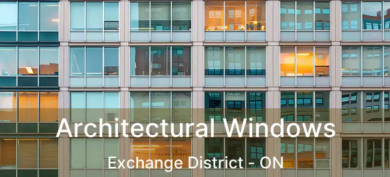  Architectural Windows Exchange District - ON