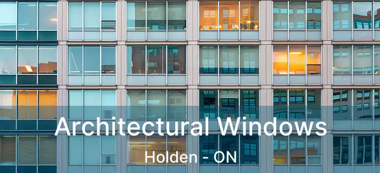  Architectural Windows Holden - ON
