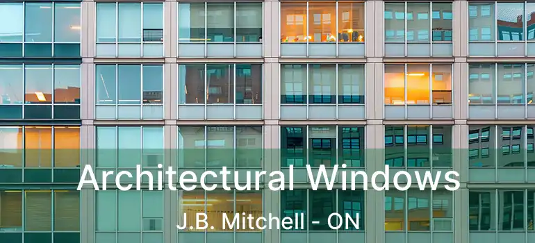  Architectural Windows J.B. Mitchell - ON