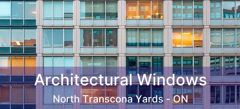  Architectural Windows North Transcona Yards - ON