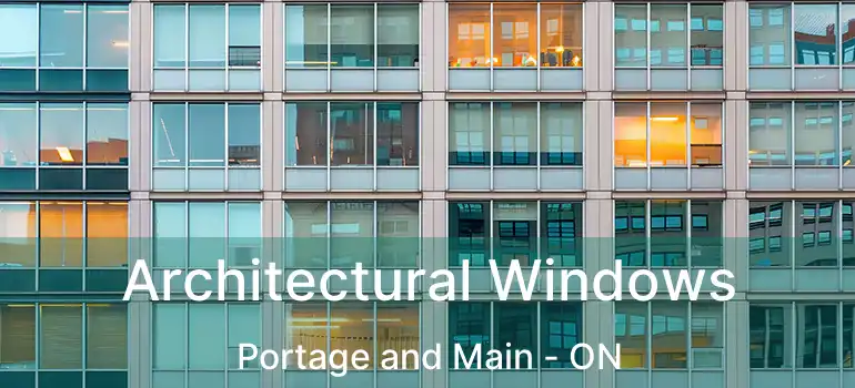  Architectural Windows Portage and Main - ON