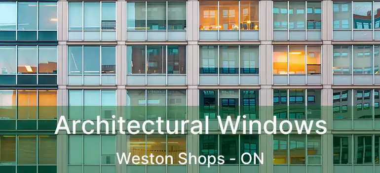  Architectural Windows Weston Shops - ON
