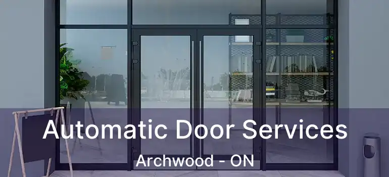  Automatic Door Services Archwood - ON